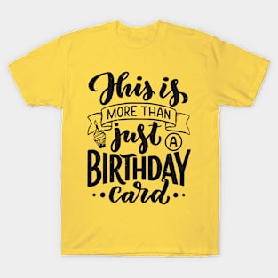 this is more than birthday card T-Shirt